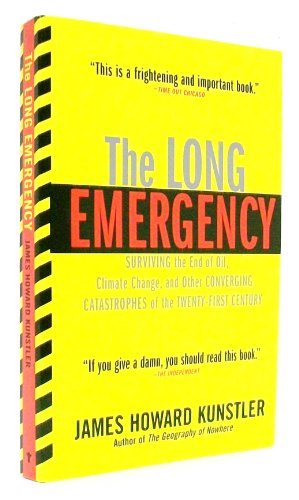 Beispielbild fr The Long Emergency: Surviving the End of Oil, Climate Change, and Other Converging Catastrophes of the Twenty-First Century zum Verkauf von SecondSale