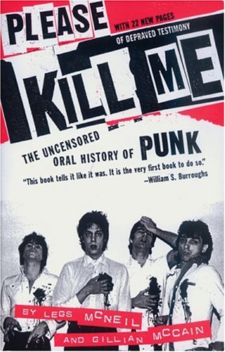 Please Kill Me: The Uncensored Oral History of Punk - McNeil, Legs