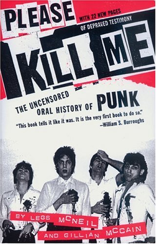 Please Kill Me: The Uncensored Oral History of Punk: McNeil, Legs, McCain,  Gillian: 9780802125361: : Books