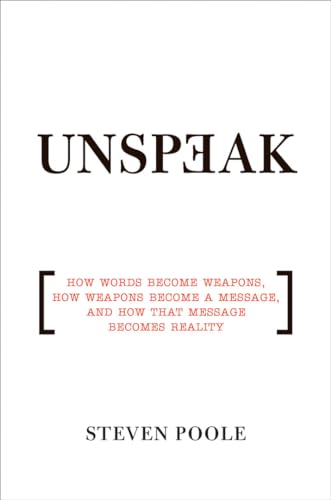 Beispielbild fr Unspeak: How Words Become Weapons, How Weapons Become a Message, and How That Message Becomes Reality zum Verkauf von Gulf Coast Books