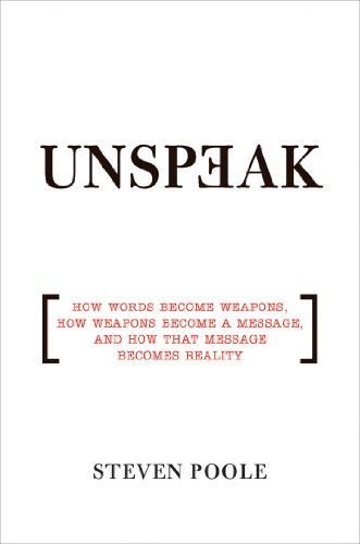 9780802143051: Unspeak: How Words Become Weapons, How Weapons Become a Message, and How That Message Becomes Reality