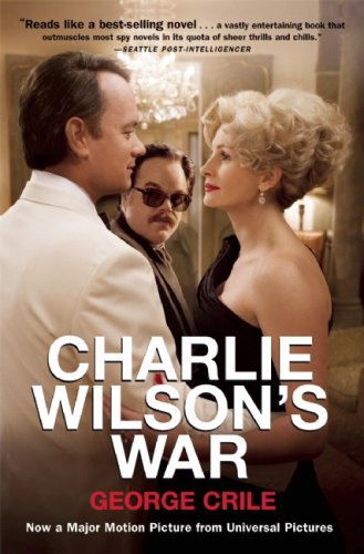 Beispielbild fr Charlie Wilson's War: The Extraordinary Story of How the Wildest Man in Congress and a Rogue CIA Agent Changed the History of Our Times zum Verkauf von Orion Tech