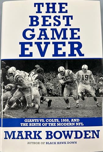 The Best Game Ever: Giants Vs. Colts, 1958, and the Birth of the Modern NFL