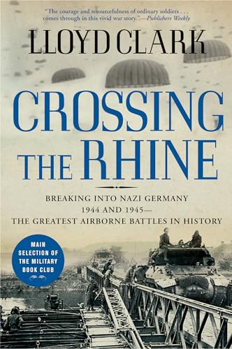 9780802144300: Crossing the Rhine: Breaking into Nazi Germany 1944 and 1945--the Greatest Airborne Battles in History