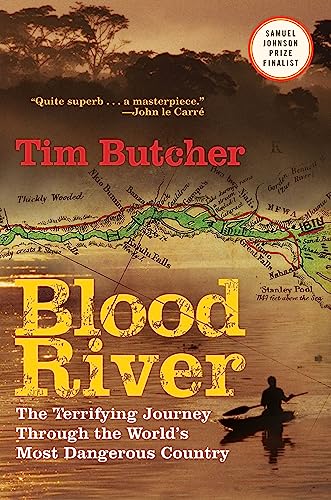 BLOOD RIVER: THE TERRIFYING JOURNEY THROUGH THE WORLD^S MOST DANGEROUS COUNTRY