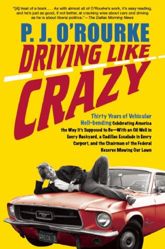 Beispielbild fr Driving Like Crazy : Thirty Years of Vehicular Hell-Bending, Celebrating America the Way It's Supposed to Be - With an Oil Well in Every Backyard, a Cadillac Escalade in Every Carport, and the Chairman of the Federal Reserve Mowing Our Lawn zum Verkauf von Better World Books