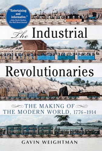 Beispielbild fr The Industrial Revolutionaries: The Making of the Modern World 1776-1914 zum Verkauf von SecondSale