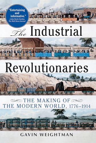 Stock image for The Industrial Revolutionaries: The Making of the Modern World 1776-1914 for sale by Pelican Bay Books
