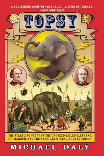 Beispielbild fr Topsy: The Startling Story of the Crooked-Tailed Elephant, P. T. Barnum, and the American Wizard, Thomas Edison zum Verkauf von BooksRun