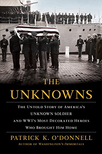 Imagen de archivo de The Unknowns: The Untold Story of America's Unknown Soldier and Wwi's Most Decorated Heroes Who Brought Him Home a la venta por ThriftBooks-Atlanta