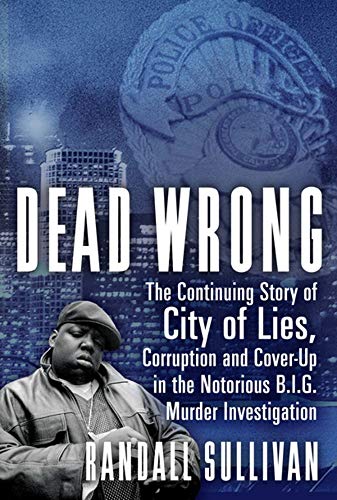 Imagen de archivo de Dead Wrong: The Continuing Story of City of Lies, Corruption and Cover-Up in the Notorious BIG Murder Investigation a la venta por Powell's Bookstores Chicago, ABAA