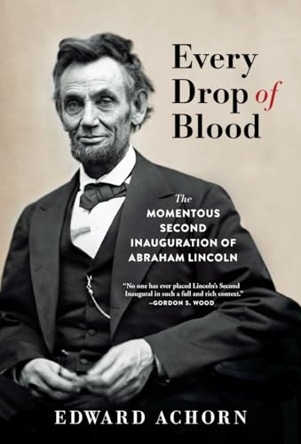 Stock image for Every Drop of Blood: The Momentous Second Inauguration of Abraham Lincoln for sale by ThriftBooks-Dallas