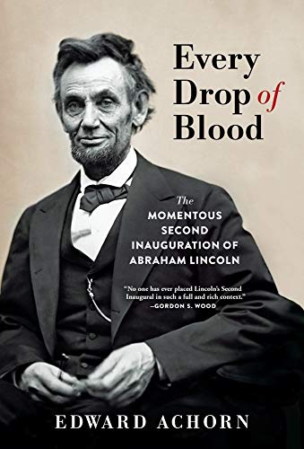 9780802148759: Every Drop of Blood: The Momentous Second Inauguration of Abraham Lincoln
