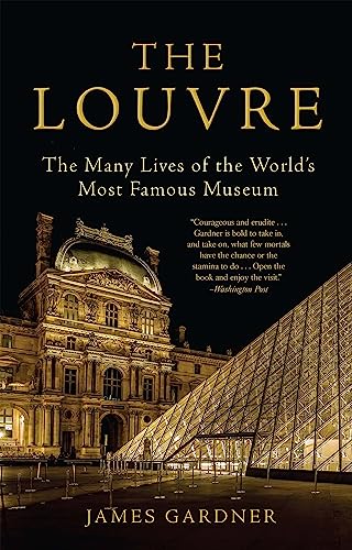 Beispielbild fr The Louvre: The Many Lives of the World's Most Famous Museum zum Verkauf von Wonder Book