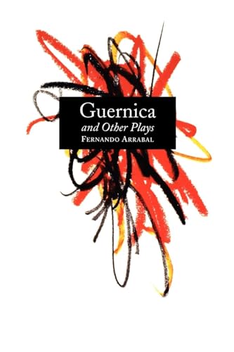 9780802151223: Guernica and Other Plays: The Labyrinth; The Tricycle; Picnic on the Battlefield; And They Put Handcuffs on the Flowers; The Architect and the Emperor of Assyria; Garden of Delights