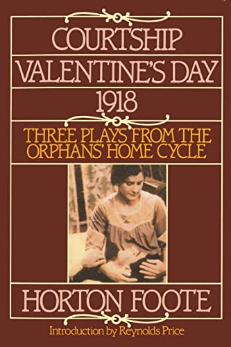 Beispielbild fr Courtship, Valentine's Day, 1918: Three Plays from the Orphans' Home Cycle (Foote, Horton) zum Verkauf von SecondSale