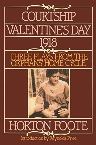 Imagen de archivo de Courtship, Valentine's Day, 1918: Three Plays from the Orphans' Home Cycle (Foote, Horton) a la venta por SecondSale