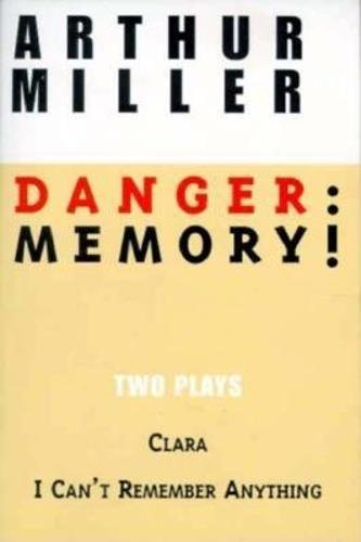 Stock image for Danger: Memory!: Two Plays: I Cant Remember Anything; Clara (Miller, Arthur) for sale by Ebooksweb