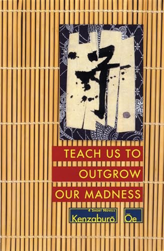 9780802151858: Teach Us to Outgrow Our Madness: Four Short Novels: The Day He Himself Shall Wipe My Tears Away, Prize Stock, Teach Us to Outgrow Our (OE, Kenzaburo)