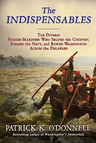 9780802156891: The Indispensables: The Diverse Soldier-Mariners Who Shaped the Country, Formed the Navy, and Rowed Washington Across the Delaware