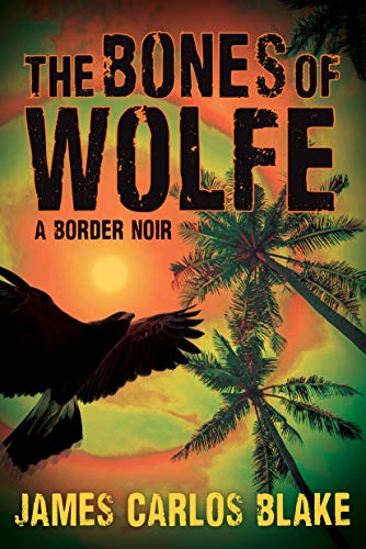 9780802156952: The Bones of Wolfe: A Border Noir