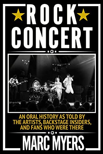 Imagen de archivo de Rock Concert: An Oral History as Told by the Artists, Backstage Insiders, and Fans Who Were There a la venta por Goodwill Books