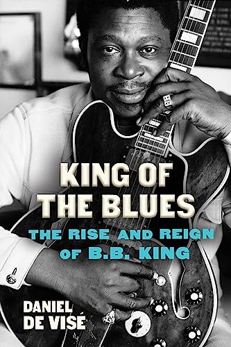 Stock image for King of the Blues: The Rise and Reign of B.B. King for sale by Half Price Books Inc.