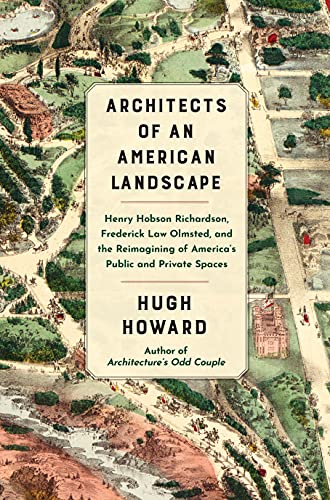 Imagen de archivo de Architects of an American Landscape: Henry Hobson Richardson, Frederick Law Olmsted, and the Reimagining of Americas Public and Private Spaces a la venta por Dream Books Co.