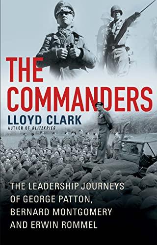 Imagen de archivo de The Commanders : The Leadership Journeys of George Patton, Bernard Montgomery, and Erwin Rommel a la venta por Better World Books