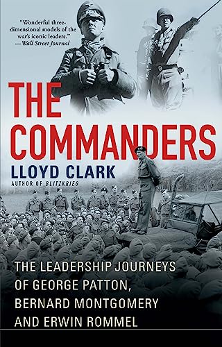 Stock image for The Commanders: The Leadership Journeys of George Patton, Bernard Montgomery, and Erwin Rommel for sale by Open Books