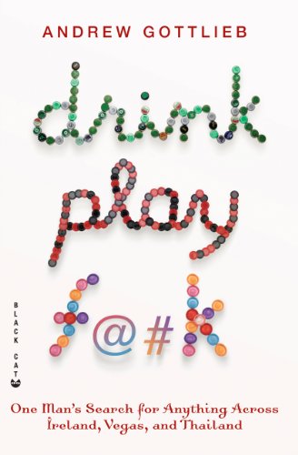 Imagen de archivo de Drink, Play, F@#k: One Man's Search for Anything Across Ireland, Las Vegas, and Thailand a la venta por Your Online Bookstore