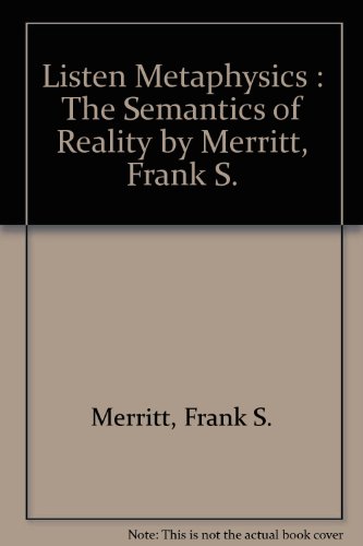 9780802221186: Listen Metaphysics : The Semantics of Reality by Merritt, Frank S.