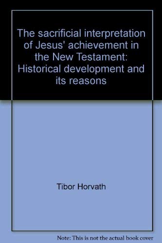 Stock image for The Sacrificial Interpretation of Jesus' Achievement in the New Testament: Historical Development and Its Reasons for sale by Andover Books and Antiquities