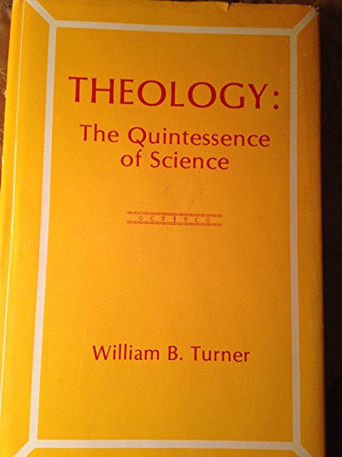 Theology--the quintessence of science (9780802223753) by Turner, William B.
