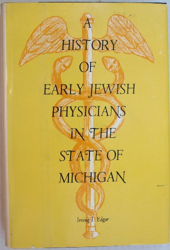 Beispielbild fr A History of Early Jewish Physicians in the State of Michigan zum Verkauf von Powell's Bookstores Chicago, ABAA