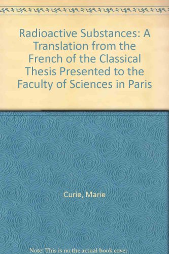 9780802224330: Radioactive Substances: A Translation from the French of the Classical Thesis Presented to the Faculty of Sciences in Paris