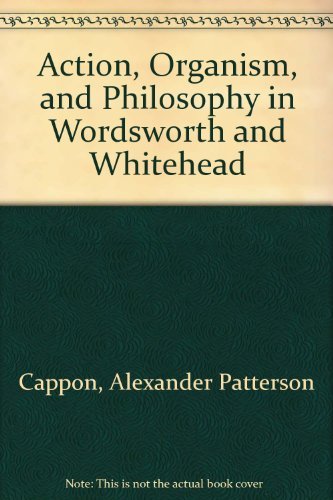 Beispielbild fr Action, Organism, and Philosophy in Wordsworth and Whitehead zum Verkauf von ThriftBooks-Dallas