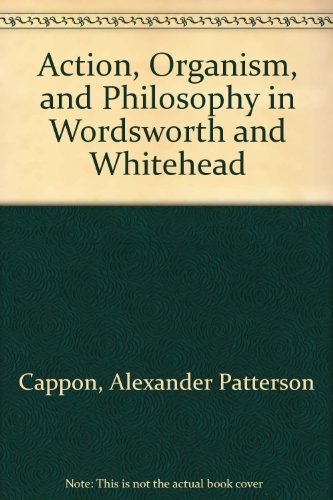 9780802224682: Action, Organism, and Philosophy in Wordsworth and Whitehead