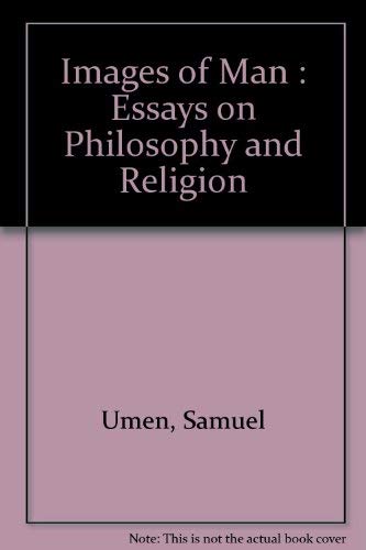 Stock image for Images of man: Essays on philosophy and religion [Jan 01, 1985] Umen, Samuel for sale by Sperry Books