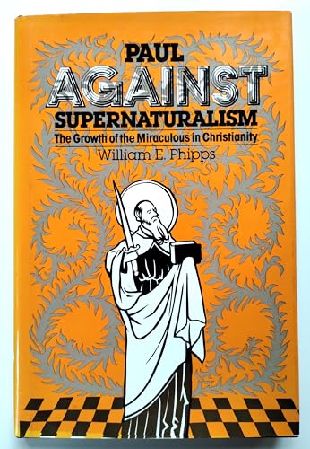 Imagen de archivo de Paul Against Supernaturalism: The Growth of the Miraculous in Christianity a la venta por Redux Books