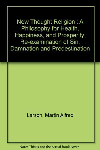 New Thought religion: A philosophy for health, happiness, and prosperity (9780802225252) by Martin Alfred Larson