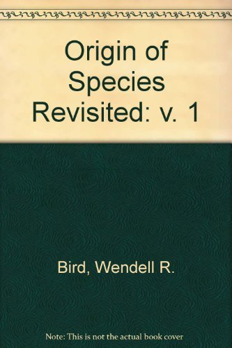 THE ORIGIN OF SPECIES REVISITED : THE THEORIES OF EVOLUTION AND OF ABRUPT APPEARANCE [2 VOLUMES]