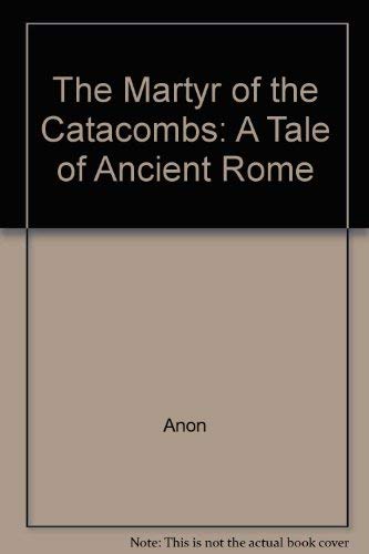 Stock image for The Martyr of the Catacombs (Tale of Ancient Rome) for sale by HPB-Diamond