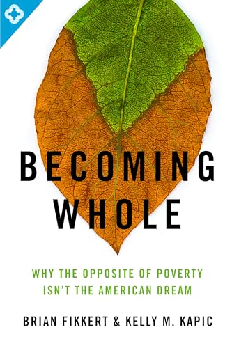 Beispielbild fr Becoming Whole : Why the Opposite of Poverty Isn't the American Dream zum Verkauf von Better World Books