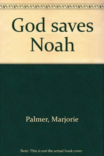 God saves Noah (9780802401922) by Palmer, Marjorie
