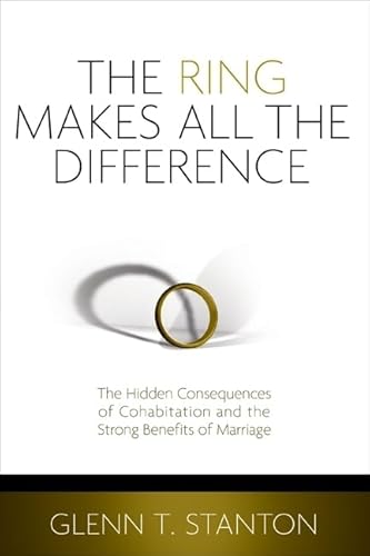 Imagen de archivo de The Ring Makes All the Difference: The Hidden Consequences of Cohabitation and the Strong Benefits of Marriage a la venta por Jenson Books Inc