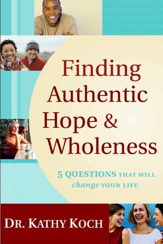 Imagen de archivo de Finding Authentic Hope and Wholeness: 5 Questions That Will Change Your Life a la venta por SecondSale