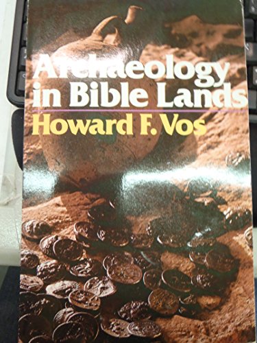 Archaeology in Bible Lands (9780802402899) by Vos, Howard F.