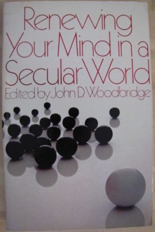 Stock image for Renewing Your Mind in a Secular World for sale by Better World Books