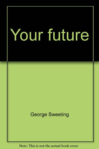 Beispielbild fr Your Future : George Sweeting on Bible Prophecy zum Verkauf von Better World Books